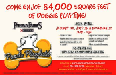 Come enjoy 84,o o o Square Feet of doggie playtime! 2016 Dates January 30, July 16 & NovemberAM - 3PM
