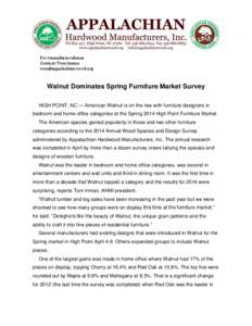 For Immediate release Contact: Tom Inman [removed] Walnut Dominates Spring Furniture Market Survey HIGH POINT, NC — American Walnut is on the rise with furniture designers in
