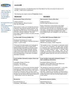 June 22, 2009 The Board of Directors of the Bell Broadcast and New Media Fund has announced its decisions for the May 1, 2009 round of applications. The following new projects received Production Grants: BROADCAST