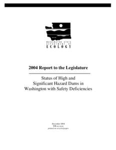 2004 Report to the Legislature Status of High and Significant Hazard Dams in Washington with Safety Deficiencies  December 2004