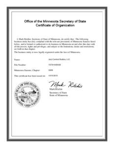 Office of the Minnesota Secretary of State Certificate of Organization I, Mark Ritchie, Secretary of State of Minnesota, do certify that: The following business entity has duly complied with the relevant provisions of Mi
