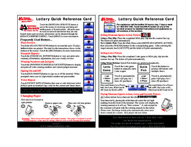 Lottery Quick Reference Card Touch the [MONTANA SCRATCH] button to access the menus for receiving, activating and settling packs of Scratch tickets. All packs must be received and activated before they are sold. Scratch 