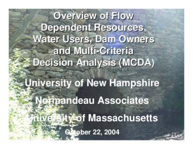 Overview of Flow Dependent Resources, Water Users, Dam Owners and Multi-Criteria Decision Analysis (MCDA) University of New Hampshire