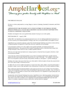 FOR IMMEDIATE RELEASE  Of interest to editors and journalists covering: Hunger in America, Gardening, Sustainable Communities and Global Warming  AMPLEHARVEST.ORG ENABLING LOCAL FOOD PANTRIES TO GET FRESHLY PICKED