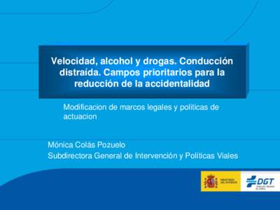 Velocidad, alcohol y drogas. Conducción distraída. Campos prioritarios para la reducción de la accidentalidad Modificacion de marcos legales y politicas de actuacion