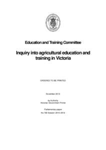 Education and Training Committee  Inquiry into agricultural education and training in Victoria  ORDERED TO BE PRINTED