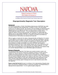 Disproportionality Diagnostic Tool: Description Background The National Association of Public Child Welfare Administrators (NAPCWA) has made the issue of disproportionate representation of children of color in the child 