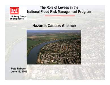 The Role of Levees in the National Flood Risk Management Program Hazards Caucus Alliance  Pete Rabbon