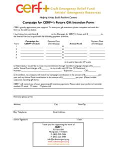 Helping Artists Build Resilient Careers  Campaign for CERF+’s Future Gift Intention Form CERF+ greatly appreciates your support. To state your gift intentions, please complete and send this form to the address below. I