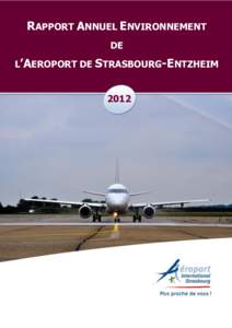 RAPPORT ANNUEL ENVIRONNEMENT DE L’AEROPORT DE STRASBOURG-ENTZHEIM 2012  SOMMAIRE