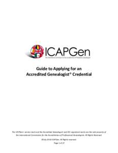 Guide to Applying for an Accredited Genealogist® Credential The ICAPGenSM service mark and the Accredited Genealogist® and AG® registered marks are the sole property of the International Commission for the Accreditati