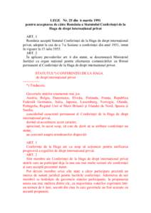 LEGE Nr. 25 din 6 martie 1991 pentru acceptarea de către România a Statutului Conferinţei de la Haga de drept internaţional privat ART. 1 România acceptă Statutul Conferinţei de la Haga de drept internaţional pri