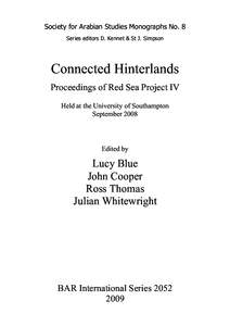 Society for Arabian Studies Monographs No. 8 Series editors D. Kennet & St J. Simpson Connected Hinterlands Proceedings of Red Sea Project IV Held at the University of Southampton