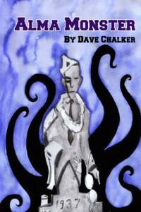 Alma Monster CREDITS Written by Dave Chalker Edited by E Foley Cover art by Jared von Hindman