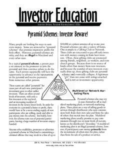 Investor Education Securities Division, Maryland Attorney General’s Office Pyramid Schemes: Investor Beware! Many people are looking for ways to earn extra money. Some are attracted to “pyramid