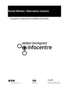 Social Worker: Alternative Careers A guide for newcomers to British Columbia Social Worker: Alternative Careers A guide for newcomers to British Columbia