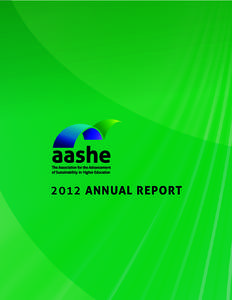 2012 ANNUAL REPORT  OUR MISSION AASHE’s mission is to empower higher education to lead the sustainability transformation. We do this by providing resources, professional development, and a network of support to enable