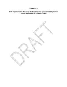 APPENDIX B Draft Implementation Manual for the Zero-Emission Agricultural Utility Terrain Vehicle (Agricultural UTV) Rebate Project State of California California Environmental Protection Agency
