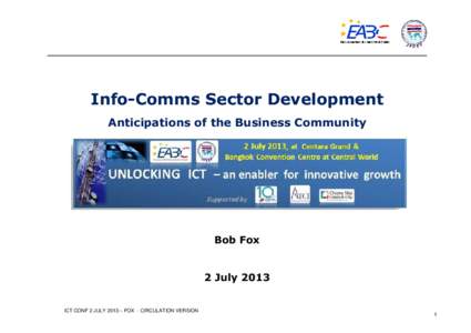 Info-Comms Sector Development Anticipations of the Business Community Bob Fox  2 July 2013