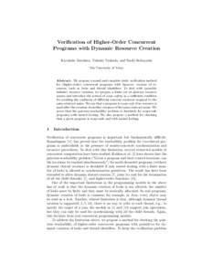 Verification of Higher-Order Concurrent Programs with Dynamic Resource Creation Kazuhide Yasukata, Takeshi Tsukada, and Naoki Kobayashi The University of Tokyo  Abstract. We propose a sound and complete static verificati