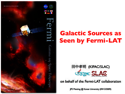 Galactic Sources as Seen by Fermi-LAT 田中孝明 (KIPAC/SLAC)  on behalf of the Fermi-LAT collaboration