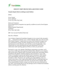 IDENTITY THEFT PROTECTION & RECOVERY GUIDE Sample dispute letter to existing account-holders: [Date] [Your Name] [Your Address] [Your City, State, Zip Code]
