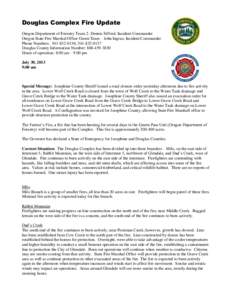 Douglas Complex Fire Update Oregon Department of Forestry Team 2- Dennis Sifford, Incident Commander Oregon State Fire Marshal Office Green Team – John Ingrao, Incident Commander Phone Numbers: [removed]; [removed]