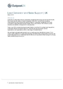 Lead Generator and Sales Support | UK March, 2014 About us Outpost24 provides state of the art vulnerability management technology and services that simplify the complex security needs of modern businesses. Since 2001, w