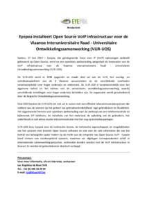 Persbericht  Eyepea installeert Open Source VoIP infrastructuur voor de Vlaamse Interuniversitaire Raad - Universitaire Ontwikkelingssamenwerking (VLIR-UOS) Saintes, 17 mei 2011 – Eyepea, dat geïntegreerde Voice over 