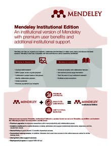Mendeley Institutional Edition An institutional version of Mendeley with premium user benefits and additional institutional support. Mendeley can help you organize your research, collaborate with Mendeley’s 3 million u