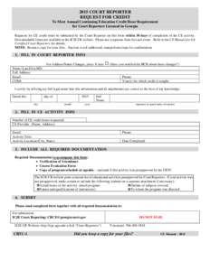 2015 COURT REPORTER REQUEST FOR CREDIT To Meet Annual Continuing Education Credit Hour Requirement for Court Reporters Licensed in Georgia Requests for CE credit must be submitted by the Court Reporter on this form withi