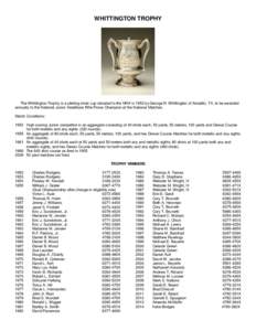 WHITTINGTON TROPHY  The Whittington Trophy is a sterling silver cup donated to the NRA in 1952 by George R. Whittington of Amarillo, TX, to be awarded annually to the National Junior Smallbore Rifle Prone Champion at the