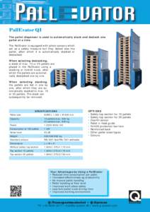 PallEvator Q1 The pallet dispenser is used to automatically stack and destack one pallet at a time. The PallEvator is equipped with photo sensors which act as a safety measure but they detect also the pallet, aften which