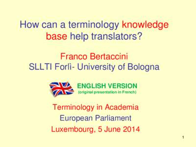 How can a terminology knowledge base help translators? Franco Bertaccini SLLTI Forlì- University of Bologna ENGLISH VERSION (original presentation in French)