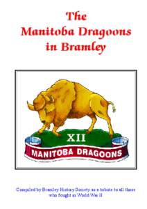 The Manitoba Dragoons in Bramley Compiled by Bramley History Society as a tribute to all those who fought in World War II