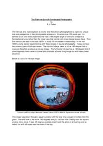 The Fish-eye Lens In Landscape Photography by E.J. Peiker The fish-eye lens has long been a novelty lens that allows photographers to explore a unique look and perspective in their photographic endeavors. Invented over 1
