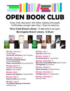 OPEN BOOK CLUB Enjoy lively discussion with fellow reading enthusiasts 1st Mondays (except Labor Day) • Drop-ins welcome Perry Creek Branch Library • 11 am (before we open) Morningside Branch Library • 6:30 pm