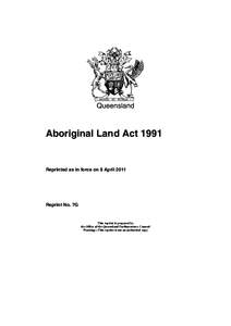 Queensland  Aboriginal Land Act 1991 Reprinted as in force on 8 April 2011