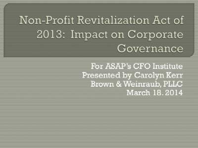 For ASAP’s CFO Institute Presented by Carolyn Kerr Brown & Weinraub, PLLC March[removed]   Why