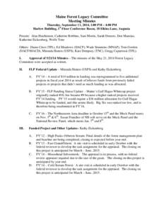 Maine Forest Legacy Committee Meeting Minutes Thursday, September 11, 2014, 1:00 PM – 4:00 PM Harlow Building, 1st Floor Conference Room, 18 Elkins Lane, Augusta Present: Alan Hutchinson, Catherine Robbins, Sam Morris,