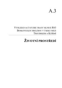 A.3  VYHLEDÁVACÍ STUDIE TRASY SILNICE R43 BOSKOVICKOU BRÁZDOU V ÚSEKU MEZI TROUBSKEM A KUŘIMÍ