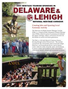 Creating Jobs and Spurring Local Economic Activity The Delaware & Lehigh National Heritage Corridor (D&L) is a Congressionally-designated National Heritage Area (NHA), created to preserve, promote,and celebrate the regio