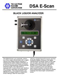 DSA E-Scan BLACK LIQUOR ANALYZER The DSA E-Scan is an automatic, benchtop critical angle refractometer with a digital readout and heated sample chamber. It measures the critical angle of refraction of