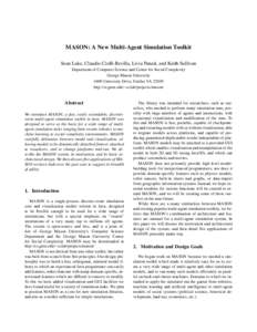 MASON: A New Multi-Agent Simulation Toolkit Sean Luke, Claudio Cioffi-Revilla, Liviu Panait, and Keith Sullivan Department of Computer Science and Center for Social Complexity George Mason University 4400 University Driv