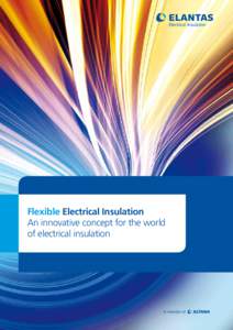 Flexible Electrical Insulation An innovative concept for the world of electrical insulation “We Use Our Know-How to Continually Advance Our