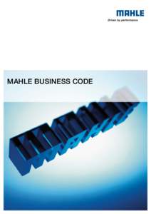 MAHLE BUSINESS CODE  INTRODUCTION The name MAHLE stands for performance, precision, perfection and innovation. “Driven by performance” as we are, our primary aims are