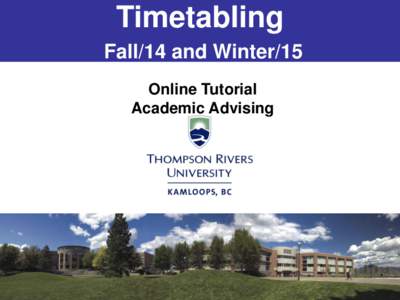 Timetabling Fall/14 and Winter/15 Online Tutorial Academic Advising  Introduction