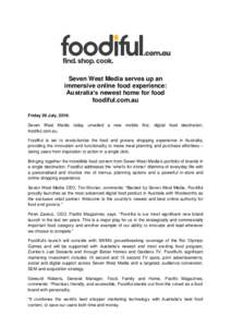 Seven West Media serves up an immersive online food experience: Australia’s newest home for food foodiful.com.au Friday 29 July, 2016: Seven West Media today unveiled a new mobile first, digital food destination,