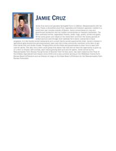 JAMIE CRUZ Jamie Cruz owns and operates Springdell Farm in Littleton, Massachusetts with her mom, Paula; a diversified small fruit, vegetable and livestock operation nestled in a small town just minutes outside of Boston