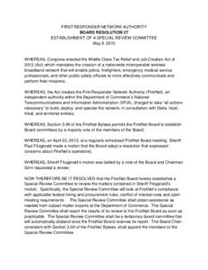 FIRST RESPONDER NETWORK AUTHORITY BOARD RESOLUTION 27 ESTABLISHMENT OF A SPECIAL REVIEW COMMITTEE May 8, 2013  WHEREAS, Congress enacted the Middle Class Tax Relief and Job Creation Act of